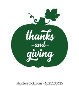 Hand drawn Thanks and Giving quote with pumpkin as silhouette for postcard, autumn icon, logo or badge. Lettering for Thanksgiving day 