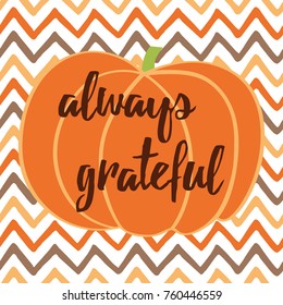 Hand drawn thanksgiving autumn card with pumpkin on zig zag background made in fall colors. Grateful quote for Thanksgiving day. Typography greeting card, print, banner, sticker, label Vector