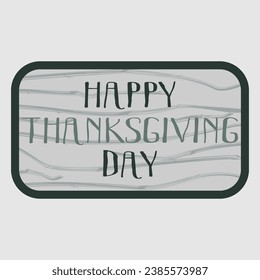 Hand drawn Thanksgiving lettering typography poster. Celebration text «Happy Thanksgiving day» on textured background for postcard, icon, logo or badge. Vector Flat Cartoon style calligraphy