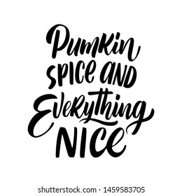 Hand drawn Thanksgiving typography poster. Celebration quote "Pumkin spice and everything nice" for postcard, autumn icon, logo or badge. Autumn vector vintage style calligraphy 