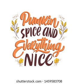 Hand drawn Thanksgiving typography poster. Celebration quote "Pumkin spice and everything nice" for postcard, autumn icon, logo or badge. Autumn vector vintage style calligraphy 