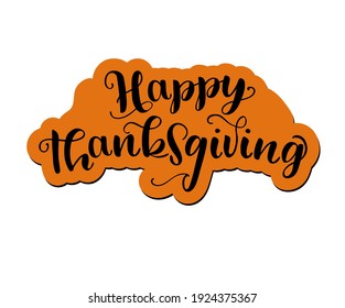 Hand drawn Thanksgiving typography poster. Celebration quote "Happy Thanksgiving" for postcard, autumn icon, logo or badge. Autumn vector vintage style calligraphy.