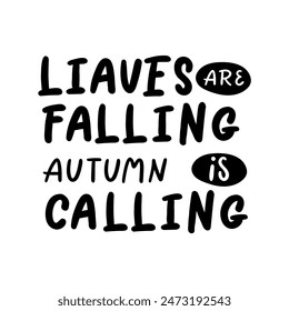 Hand drawn Thanksgiving typography poster. Celebration quote "LIAVES ARE FALLING AUTUMN IS CALLING" for postcard, autumn icon, logo or badge. Autumn vector vintage style calligraphy 
