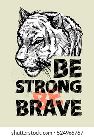 Hand drawn tiger head and letters. To be strong, brave, vector illustration. Print for textiles, motivation.