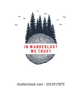 Hand drawn travel badge with fir trees textured vector illustration and "In wanderlust we trust" inspirational lettering.