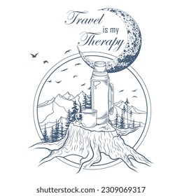 Hand drawn travel badge with forest trees silhouette, thermos and cup, moon and lettering "Travel is my Therapy". Wanderlust. Vector isolated illustration for t-shirt design, posters, stickers, tatoo