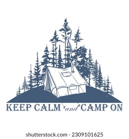Hand drawn travel badge with forest, camping tent and lettering "Keep calm and camp on". Wanderlust. Adventure. Hiking. Vector isolated illustration for t-shirt design, posters, stickers, tatoo, logo