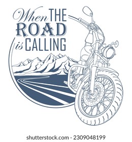 Hand drawn travel badge with mountains silhouette, road, motorcycle and quote "When the road is calling". Wanderlust. Vector isolated illustration for t-shirt design, posters, stickers, tatoo, logo