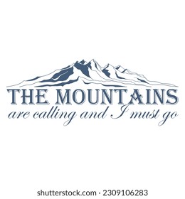 Hand drawn travel badge with outline mountains silhouette and lettering "The mountains are calling and I must go". Wanderlust. Vector isolated illustration for t-shirt design, posters, stickers, tatoo
