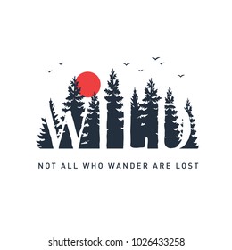 Hand drawn travel badge with pine trees textured vector illustration and "Wild. Not all who wander are lost" inspirational lettering.