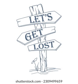 Hand drawn travel badge with  wooden waymark signboard and lettering "Let's get lost". Wanderlust. Adventure. Travelling. Tourism. Vector isolated illustration for t-shirt design, sticker, poster