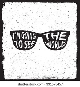 hand drawn travel inspirational quote, typography poster with sunglasses silhouette. I'm going to see the world. artwork for wear. vector illustration