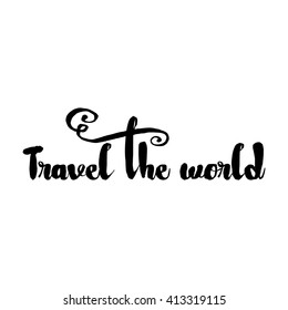 Hand drawn travel inspirational quote; typography poster with calligraphic writing; silhouette. Travel the world artwork for wear illustration.