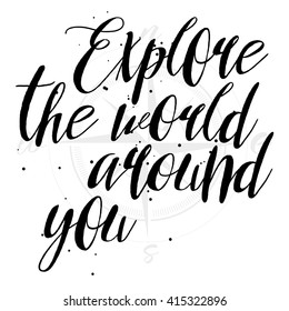 Hand drawn travel inspirational quote, typography poster with calligraphic writing  silhouette. Explore the world around you artwork for wear illustration. Compass or Wind rose background.