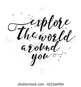 Hand drawn travel inspirational quote, typography poster with calligraphic writing  silhouette. Explore the world around you artwork for wear illustration. Compass or Wind rose background.