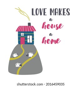 Hand drawn trendy vector illustration with cute house. Love makes a house a home. Lettering. Childish city in the mountains. Flat design. House in the hill. Buildings in scandinavian style.