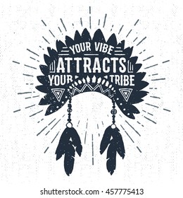 Hand drawn tribal badge with textured headdress vector illustration and "Your vibe attracts your tribe" inspirational lettering.