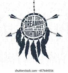 Hand drawn tribal label with textured dream catcher vector illustration and "Don't stop dreaming just because you had a nightmare" inspirational lettering.