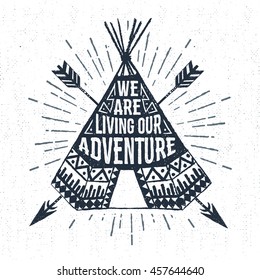 Hand drawn tribal label with textured teepee vector illustration and "We are living our adventure" inspirational lettering.
