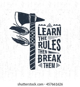 Hand drawn tribal label with textured tomahawk vector illustration and "Learn the rules - then break them" inspirational lettering.