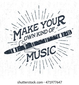 Hand drawn tribal label with textured flute vector illustration and "Make your own kind of music" inspirational lettering.