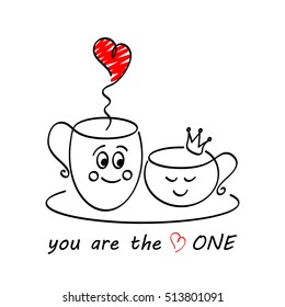 Hand drawn two cute in love cups of coffee/ tea. With text message - you are the one