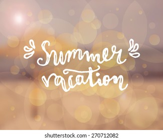 Hand drawn typographic design "Summer Vacation" on a blurred beach background. EPS 10 file, gradient mesh and transparency effects used.