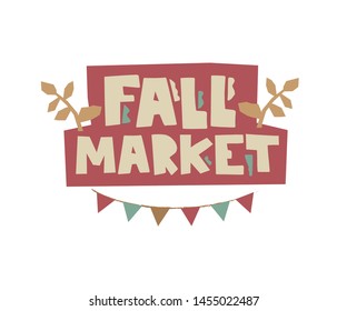 Hand drawn typographic ebmlem Fall market. Letters, flags, autumnal leaves. Autumn fall fest logo template. For flyer, poster, card, web. Vector illustration