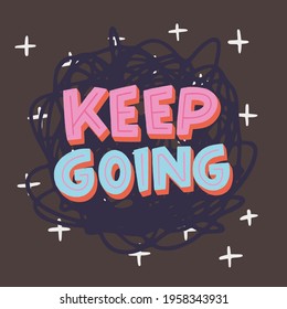 Hand drawn typographic inscription Keep Going on abstract background with scribbles. Lettering message for motivation and support. Uplifting saying calling for continue action whatever it takes