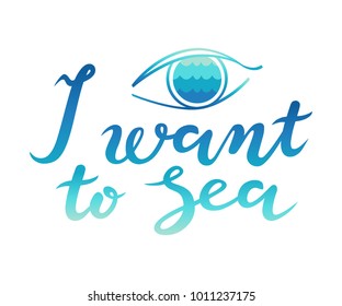 Hand drawn typographic lettering poster with the text "I want to sea" containing the pun is based on the use of similar sounding but different meaning words - see and sea. Illustration in blue colors.