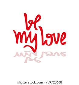 Hand drawn typographic poster  in the form of letters of the romantic quote - be my love.