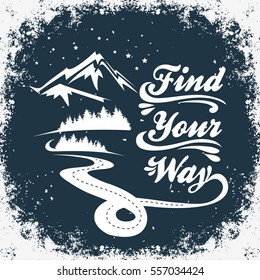 Hand drawn typographic poster with road, forest and mountains. Find your way. T-shirt design or decor element. Inspirational and motivational hipster style illustration. 