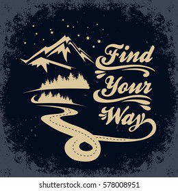 Hand drawn typographic poster with road, forest and mountains. Find your way. T-shirt print or decor element. Inspirational and motivational hipster style illustration. 