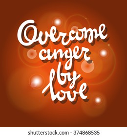 Hand drawn typographic poster with romantic quote on the bright dark red background with sparkles. Overcome anger by love.