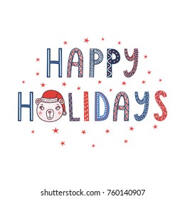 Hand drawn typographic poster with text Happy holidays, stars, cute funny bear face in Santa Claus hat. Isolated objects on white background. Vector illustration Design concept children, Christmas