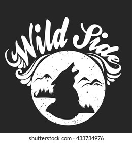 Hand drawn typographic poster with wolf, mountains and forest. Wild side. T-shirt print or decor element. Inspirational and motivational hipster style illustration. Vector.
