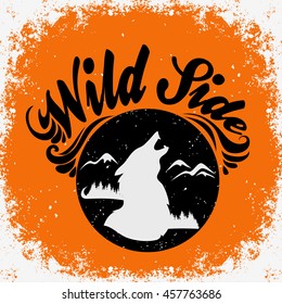 Hand drawn typographic poster with wolf, mountains and forest. Wild side. T-shirt design or decor element. Inspirational and motivational hipster style illustration. Vector.