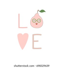 Hand drawn typographic poster with word love, heart and cute funny pear in glasses. Isolated objects on white background. Vector illustration Design concept for children.