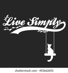 Hand drawn typographic poster.T-shirt print. Inspirational poster with cat. Live simply