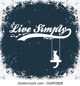 Hand drawn typographic poster.T-shirt print. Inspirational poster with cat. Live simply