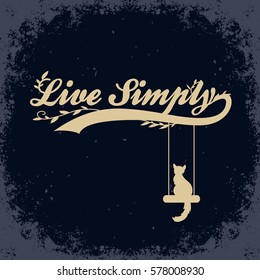 Hand drawn typographic poster.T-shirt print. Inspirational poster with cat. Live simply
