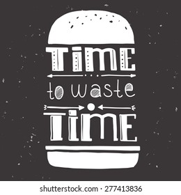 Hand drawn typographical poster with text "Time to waste time"