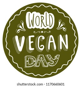 Hand drawn typographical sticker for World Vegan Day on the dark green background. For T-shirts, bags, badges, stickers, posters, festivals.