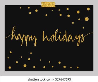 Hand Drawn Typography Card. Happy Holidays Greetings Hand-lettering Isolated With Gold Dots. Vector Illustration.