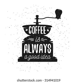 Hand drawn typography coffee poster. Greeting card or print invitation with coffee maker and quote. Coffee is always a good idea.