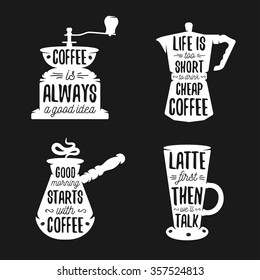 Hand drawn typography coffee related posters set. Coffee ware silhouettes with quotes. Coffee is always a good idea. Latte first. Vector vintage illustration.