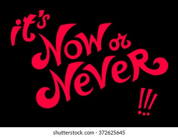 Hand drawn typography cover, logo, t-shirt template, poster. It's Now or Never.