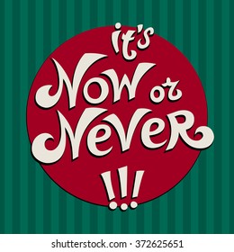 Hand drawn typography cover, logo, t-shirt template, poster. It's Now or Never.