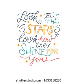 Hand drawn typography design. Lettering quote design, look at the stars, look how they shine for you.