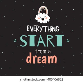 Hand drawn typography design. Trendy Inspirational and Motivational Poster. Vector. Isolated. Art typographic design for web, advertising, banner, poster, cards and print. Everything start of a dream.
